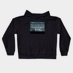 I wish you to know that you have been the last dream of my soul - Valentine Literature Quotes Kids Hoodie